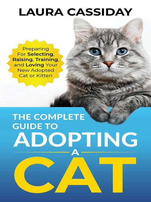Title details for The Complete Guide to Adopting a Cat by Laura Cassiday - Available